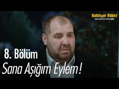 Sana Aşığım Eylem! - Bahtiyar Ölmez 8. Bölüm