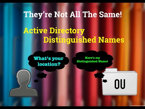 They're Not The Same! - Introduction to Active Directory Distinguished Names