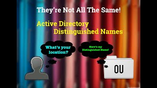 They're Not The Same! - Introduction to Active Directory Distinguished Names
