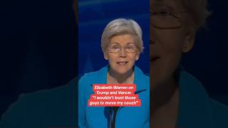 Elizabeth Warren on Trump and Vance I wouldn t trust those guys to move my couch