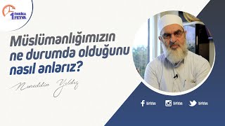 Müslümanlığımızın ne durumda olduğunu nasıl anlarız?
