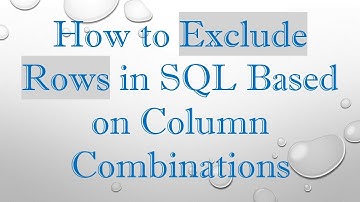How to Exclude Rows in SQL Based on Column Combinations