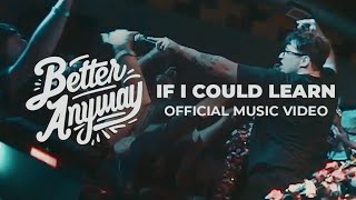 Better Anyway - If I Could Learn Official Music Video
