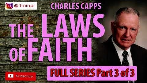 CHARLES CAPPS | THE LAWS OF FAITH PART 3 OF 3