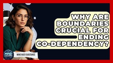 Why Are Boundaries Crucial For Ending Co-dependency? - Mind Over Substance