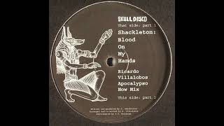 Shackleton - Blood On My Hands (Ricardo Villalobos Apocalypso Now Mix Part 2) [SKULL 007]