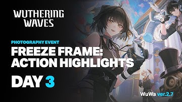 Freeze Frame Action Highlights Event Day 3 Gameplay - Wuthering Waves 2.7