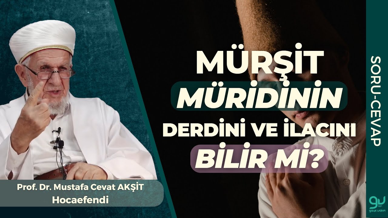 Mürşit Müridi Anlatmadan Onun Derdini Ve İlacını Bilir mi? | Prof. Dr. Cevat Akşit Hocaefendi