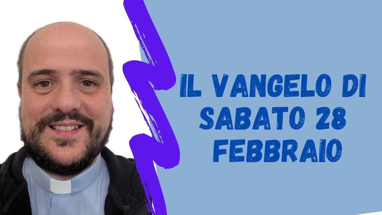 Il VANGELO di sabato 28 febbraio - Mt 5,43-48: Siate perfetti come il Padre vostro celeste