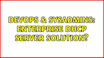 DevOps & SysAdmins: Enterprise DHCP server solution?