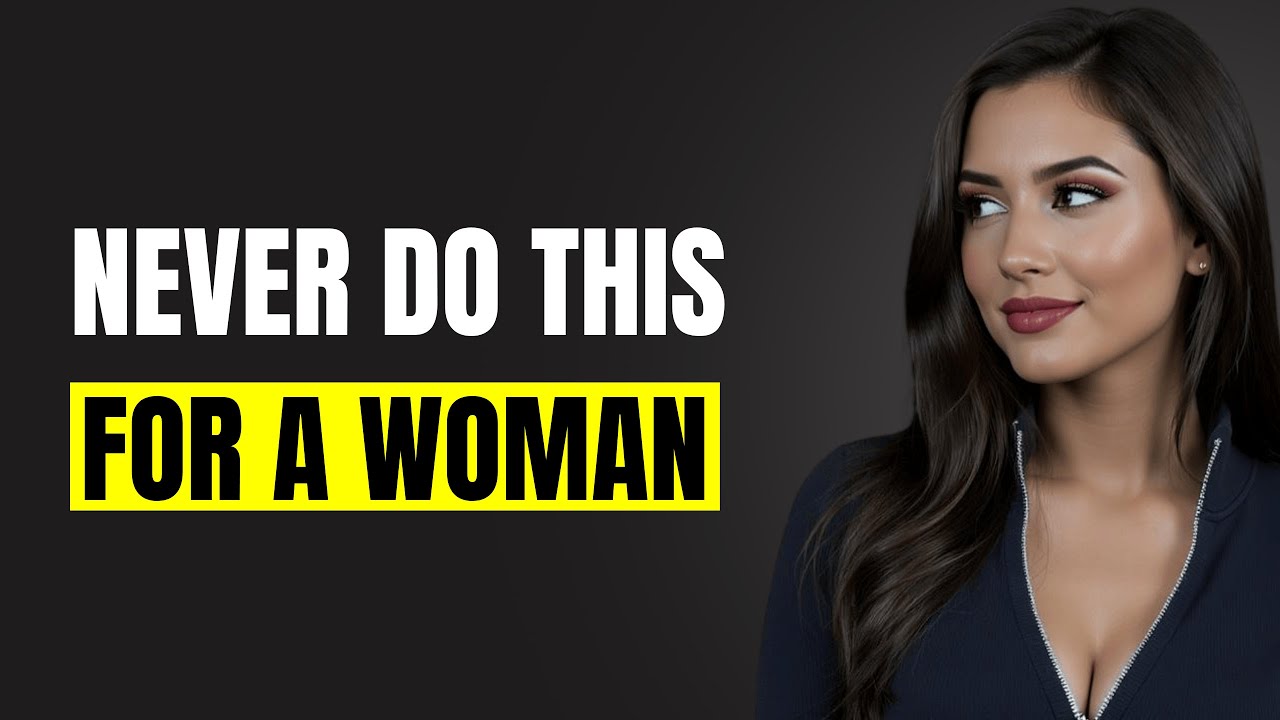 10 Things You Should NEVER Do For a Woman