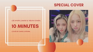 [Special Cover] Rifara ft. Dame - 10 Minutes {Yeeun & Jiwoo Vers.} (Cover/Original by Lee Hyori)