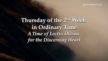 Thursday of the Second Week in Ordinary Time - A Time of Lectio Divina for the Discerning Heart