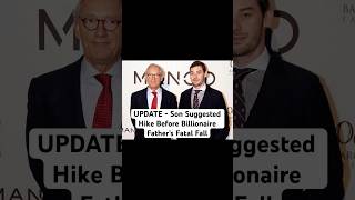 UPDATE - Son Suggested Hike Before Billionaire Father’s Fatal Fall #crimedocumentary ##youtubeshorts