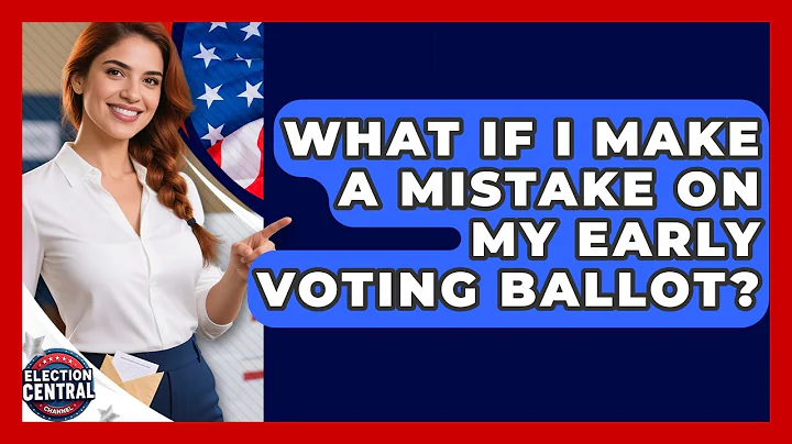 What If I Make A Mistake On My Early Voting Ballot? - Election Central Channel