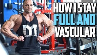 How I Stay Full and Vascular All Day Long