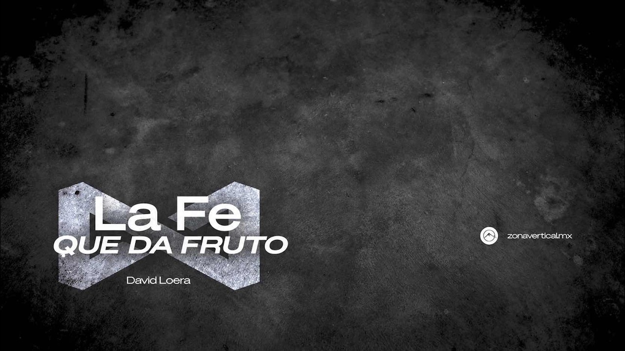 LA FE QUE DA FRUTO // David Loera