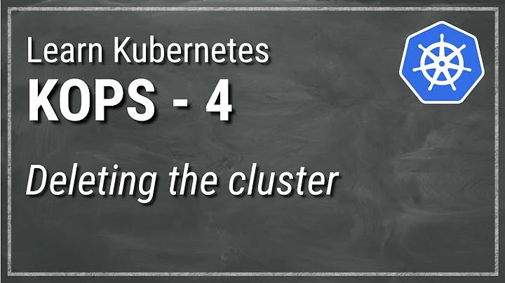 [ Kube 78.4 ] KOPS Part 4 - Deleting Kubernetes Cluster