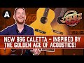 NEW B&G Caletta Acoustic Guitar - Inspired by the Golden Age of Parlour Guitars!