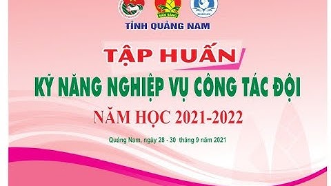 Tập huấn kĩ năng nghiệp vụ công tác Đội