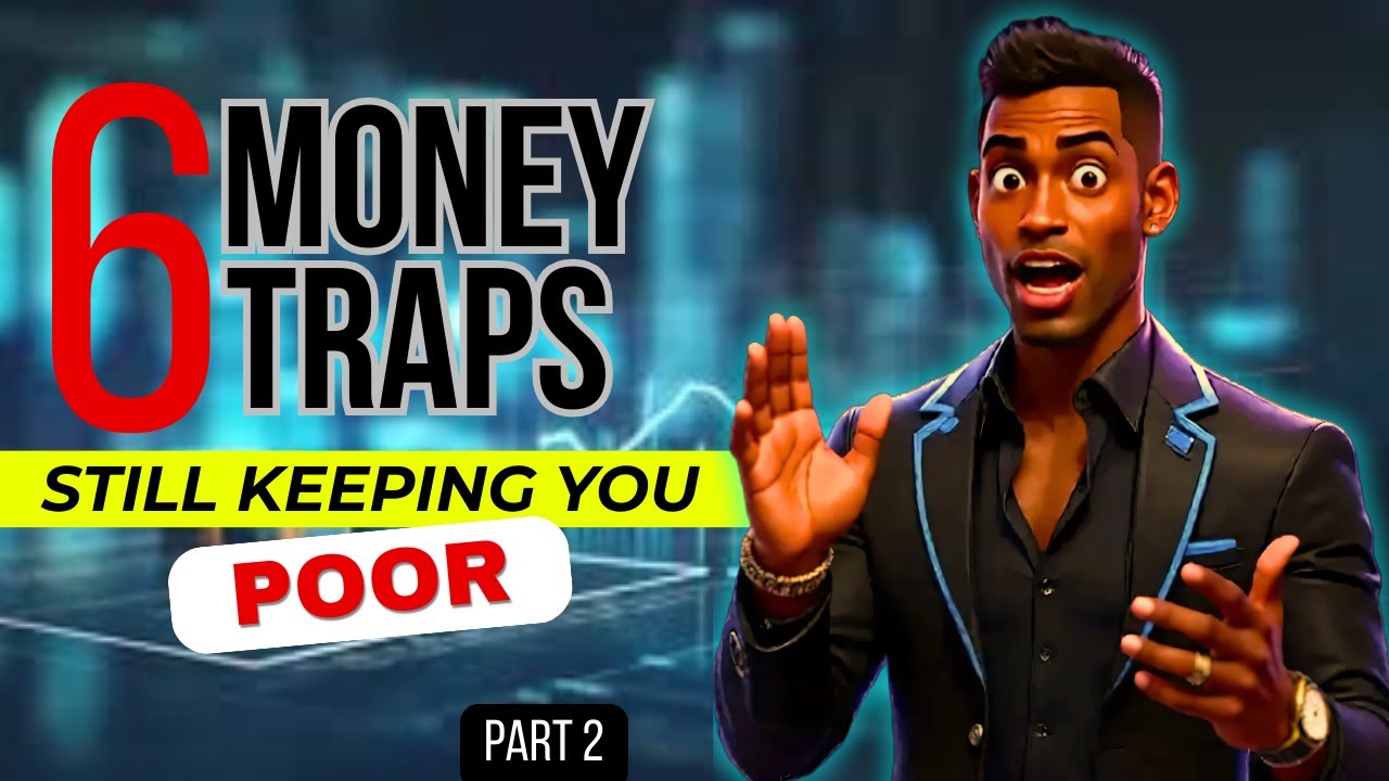6 Money Traps Keeping You Poor (Part 2) — Escape These Before It’s Too Late