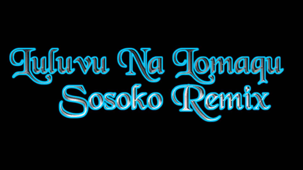 Luluvu Na Lomaqu Sosoko Remix