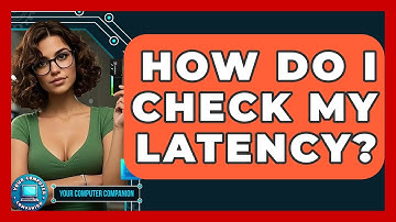 How Do I Check My Latency? - Your Computer Companion