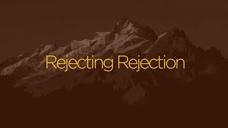 Rejecting Rejection | Pastor Michael A. Walrond Jr. | FCBC