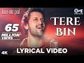 Tere Bin Lyrical - Bas Ek Pal | Atif Aslam, Mithoon | Urmila, Juhi Chawla, Jimmy Shergill &amp; Sanjay