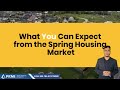 What You Can Expect from the Spring Housing Market 2022