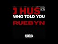 J hus x ruebyn  who told you remix official audio