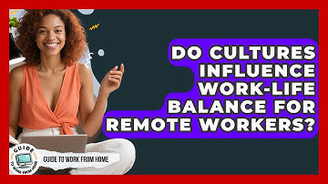 Do Cultures Influence Work-life Balance For Remote Workers? - Guide To Work From Home