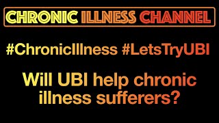#ChronicIllness #LetsTryUBI - Would Universal Basic Income help chronic illness sufferers?
