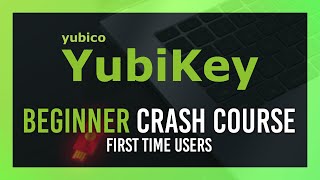 YubiKey Beginner Crash Course | FirstTime Guide | Easy Steps