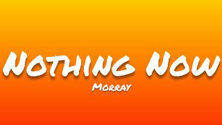 Morray- Nothing Now (Lyrics)