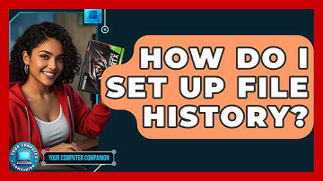 How Do I Set Up File History? - Your Computer Companion