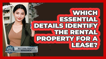 Which Essential Details Identify The Rental Property For A Lease?