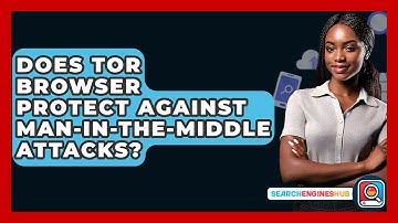 Does Tor Browser Protect Against Man-in-the-middle Attacks? - SearchEnginesHub.com