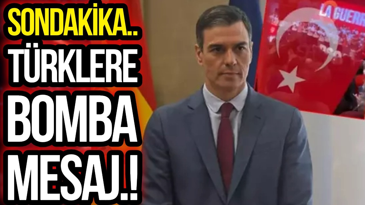 İSPANYA BAŞBAKANINDAN TÜRKLERE MESAJ!