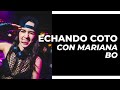 Echando Coto Con Mariana BO // ENTREVISTA