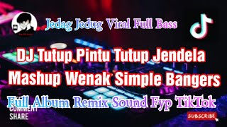 DJ Tutup Pintu Tutup Jendela Mashup Wenak Simple Bangers Full Album Sound Fyp TikTok Viral 2023