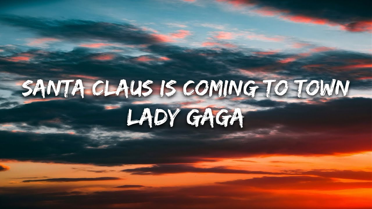 Lady Gaga – Santa Claus Is Coming To Town (Lyrics) - YouTube