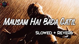 Mausam Hai Bada Qatil ( slowed+reverb+lofi) || Sonu Nigam | Himesh Reshammiya