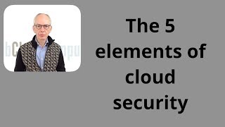The 5 elements of cloud security that are easily overlooked.