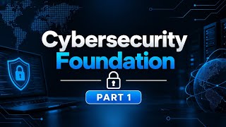 Cybersecurity Foundation | Part 1