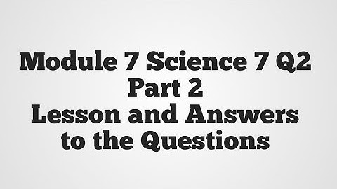 Module 7 Science 7 Q2 Part 2