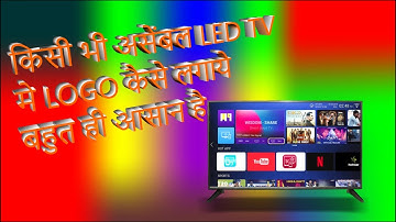 ||असेंबल  LED TV मे  LOGO कैसे  लगायेे| | HOw to apply logo in LED TV ||