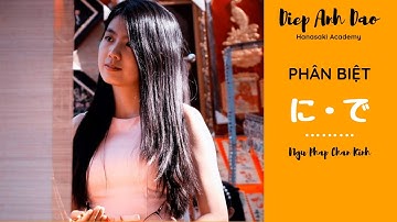 [Ngữ pháp chân kinh] Phân biệt trợ từ にvà trợ từ で_Chiêu 05/Diep Anh Dao