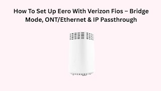 How To Set Up Eero With Verizon Fios – Bridge Mode, ONT/Ethernet & IP Passthrough