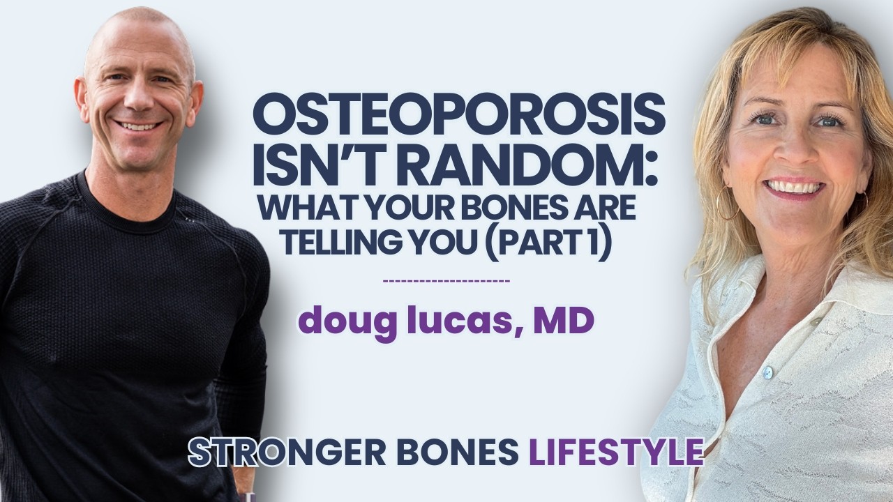 Osteoporosis Isn't Random: What Your Bones Are Telling You — Stronger Bones Lifestyle podcast with Debi Robinson and Dr. Doug Lucas